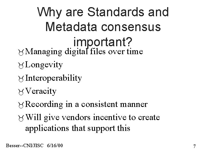 Why are Standards and Metadata consensus important? Managing digital files over time Longevity Interoperability