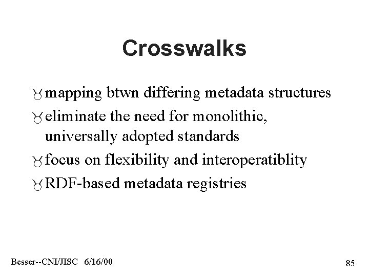 Crosswalks mapping btwn differing metadata structures eliminate the need for monolithic, universally adopted standards