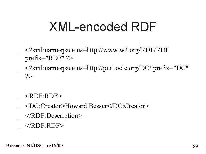 XML-encoded RDF _ _ _ <? xml: namespace ns=http: //www. w 3. org/RDF prefix="RDF"