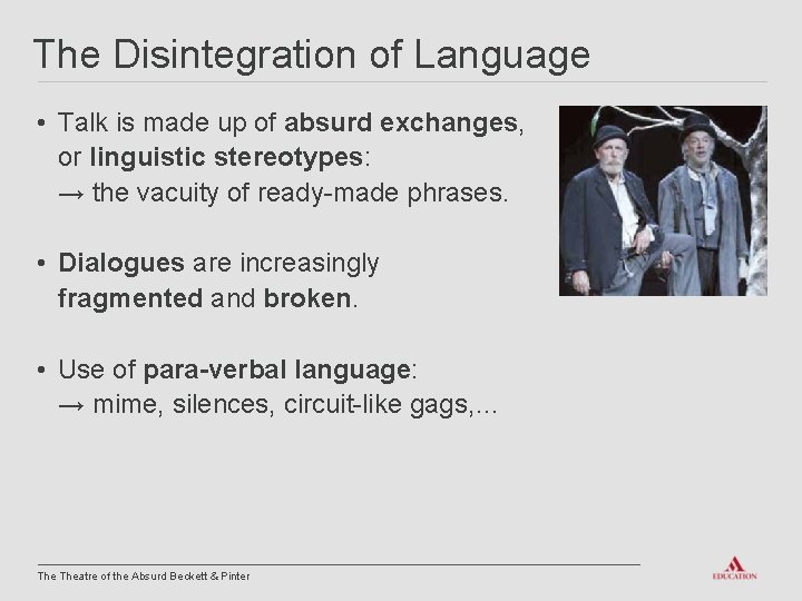 The Disintegration of Language • Talk is made up of absurd exchanges, or linguistic