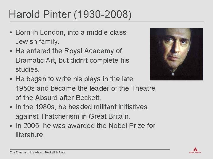 Harold Pinter (1930 -2008) • Born in London, into a middle-class Jewish family. •