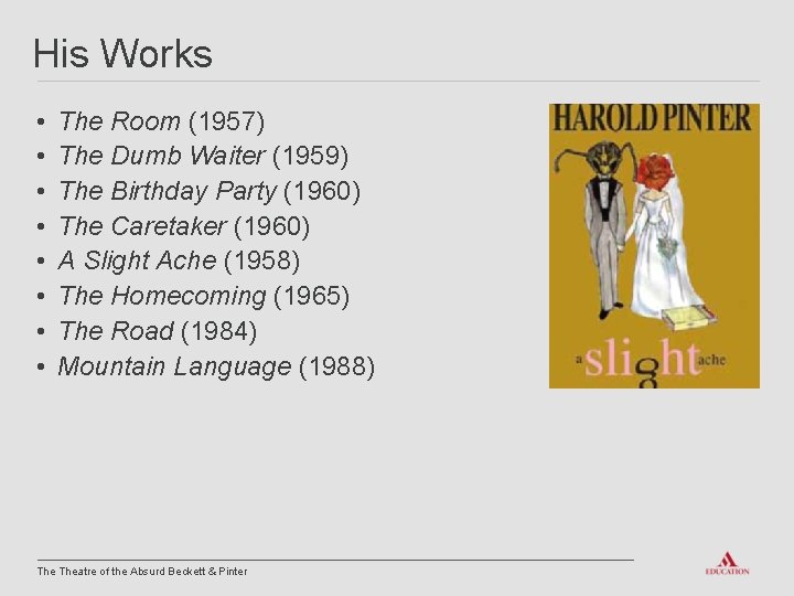 His Works • • The Room (1957) The Dumb Waiter (1959) The Birthday Party