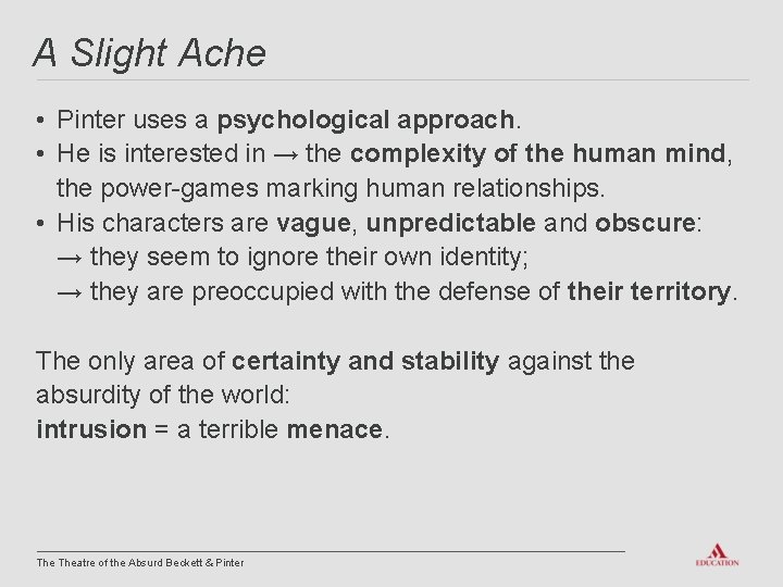 A Slight Ache • Pinter uses a psychological approach. • He is interested in