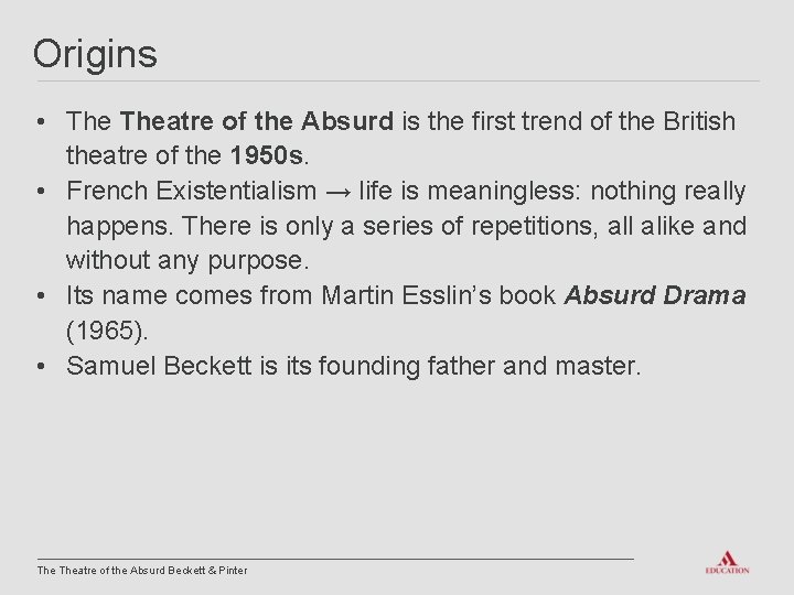 Origins • Theatre of the Absurd is the first trend of the British theatre