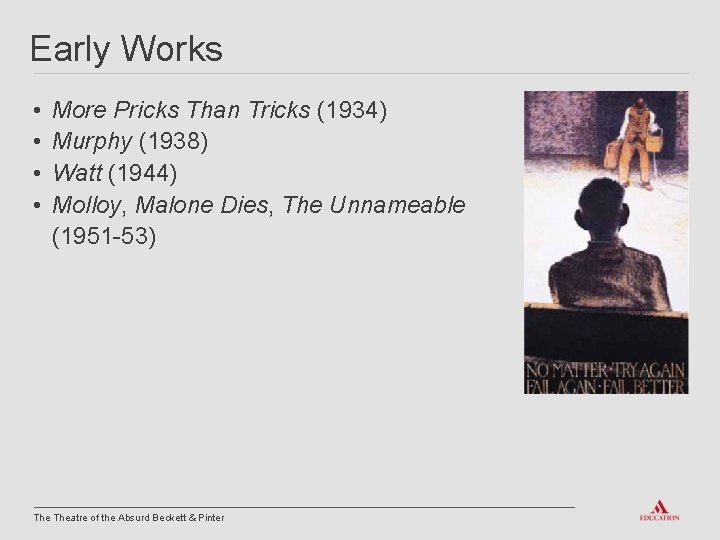 Early Works • • More Pricks Than Tricks (1934) Murphy (1938) Watt (1944) Molloy,