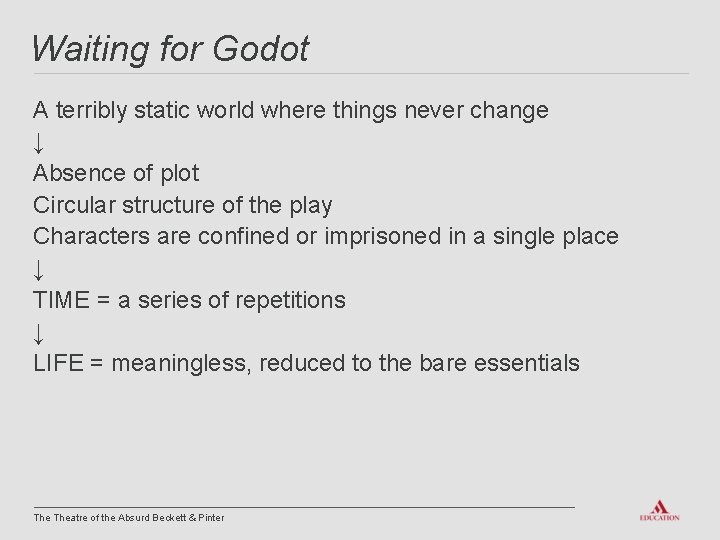 Waiting for Godot A terribly static world where things never change ↓ Absence of