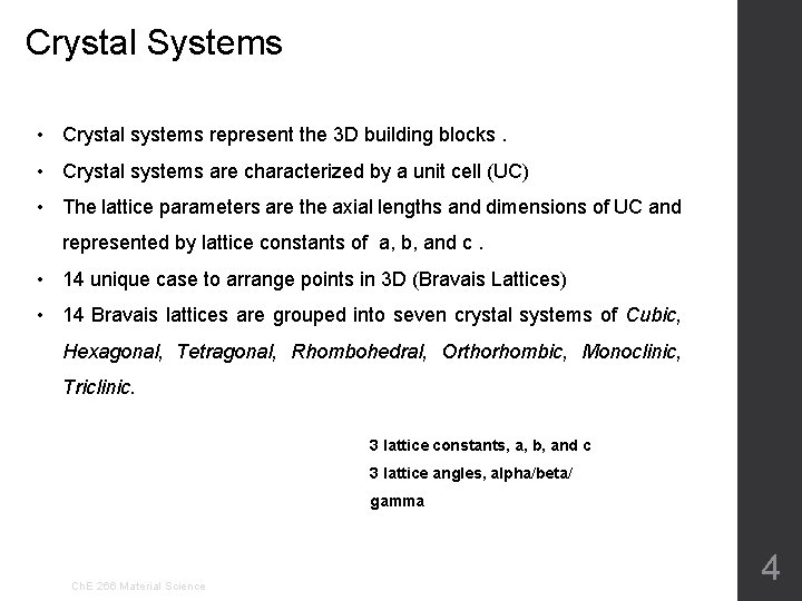 Crystal Systems • Crystal systems represent the 3 D building blocks. • Crystal systems