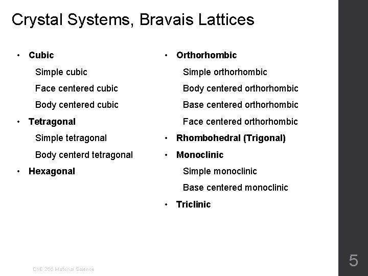 Crystal Systems, Bravais Lattices • Cubic • Orthorhombic Simple cubic Simple orthorhombic Face centered