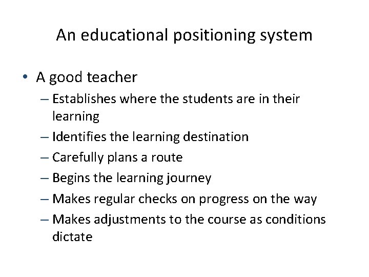 An educational positioning system • A good teacher – Establishes where the students are