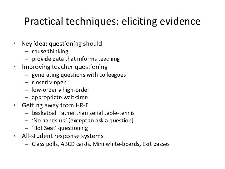 Practical techniques: eliciting evidence • Key idea: questioning should – cause thinking – provide