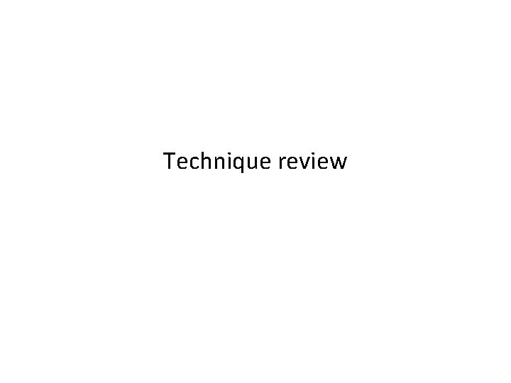 Technique review 