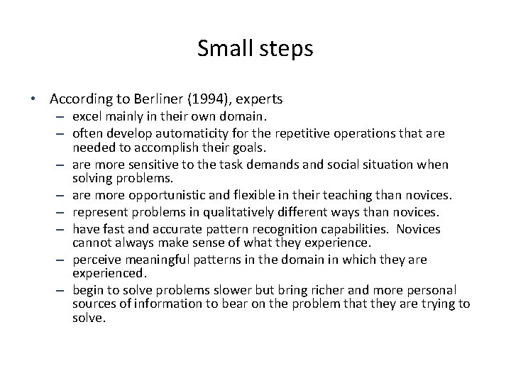 Small steps • According to Berliner (1994), experts – excel mainly in their own