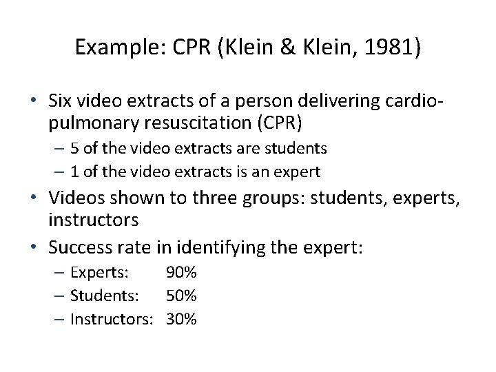 Example: CPR (Klein & Klein, 1981) • Six video extracts of a person delivering