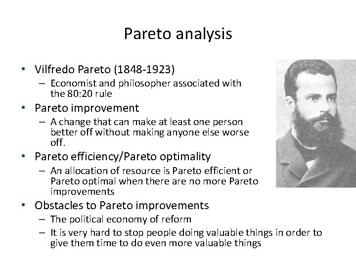 Pareto analysis • Vilfredo Pareto (1848 -1923) – Economist and philosopher associated with the