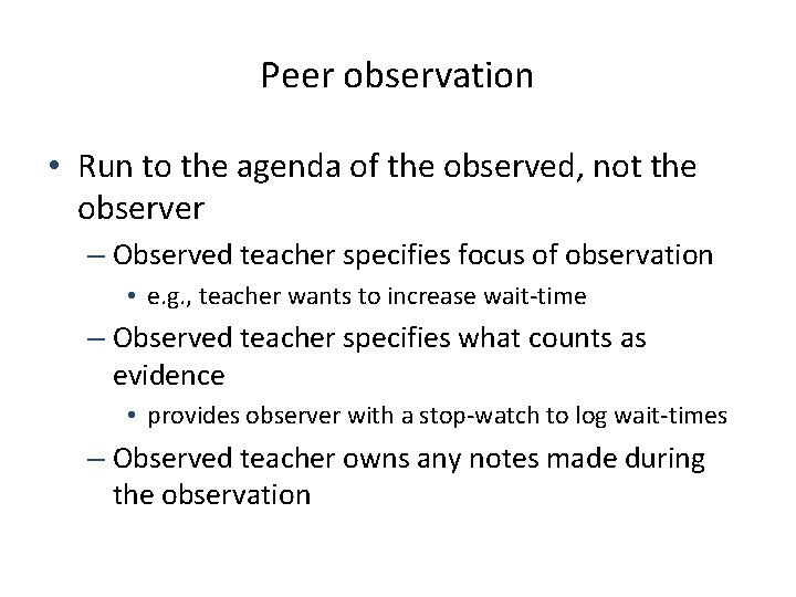 Peer observation • Run to the agenda of the observed, not the observer –