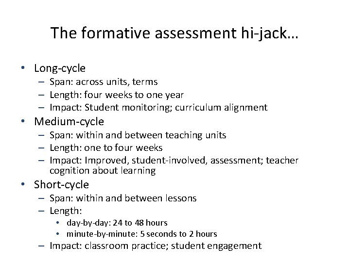 The formative assessment hi-jack… • Long-cycle – Span: across units, terms – Length: four