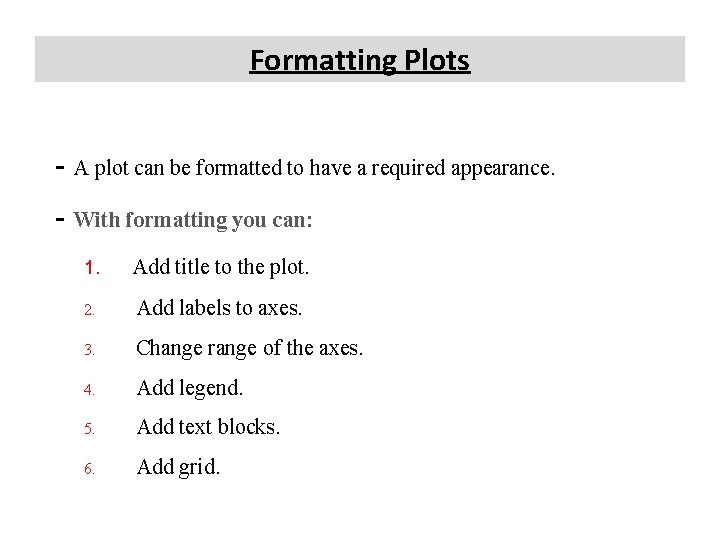 Formatting Plots - A plot can be formatted to have a required appearance. - Formatting Plots - A plot can be formatted to have a required appearance. -