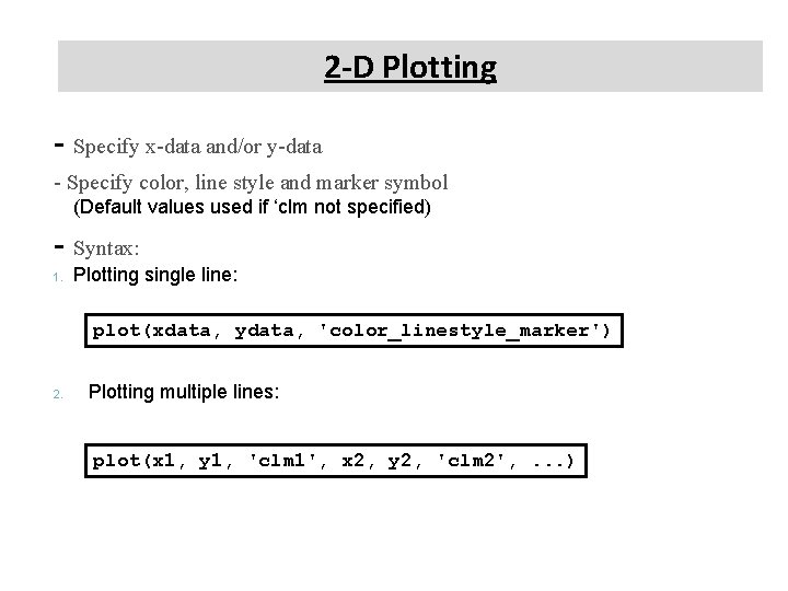 2 -D Plotting - Specify x-data and/or y-data - Specify color, line style and 2 -D Plotting - Specify x-data and/or y-data - Specify color, line style and