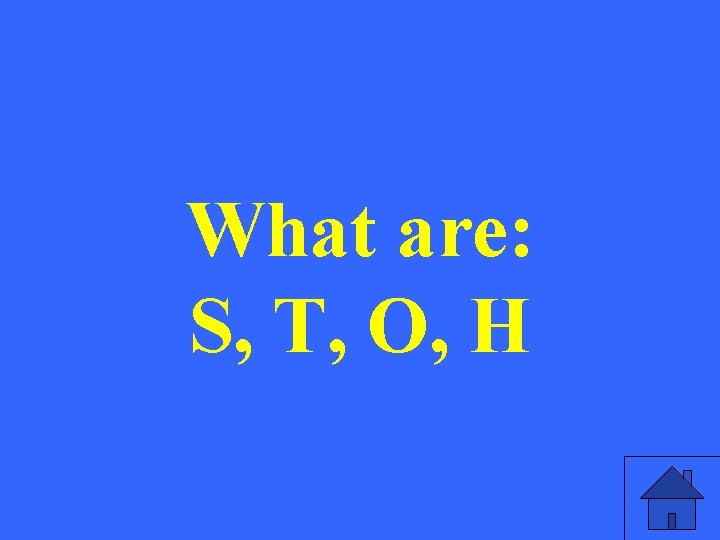 What are: S, T, O, H 
