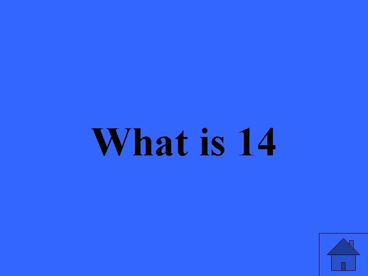 What is 14 
