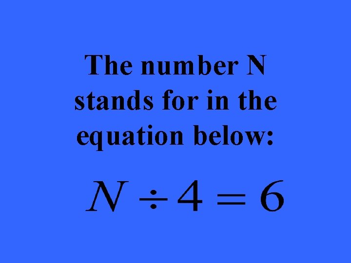 The number N stands for in the equation below: 