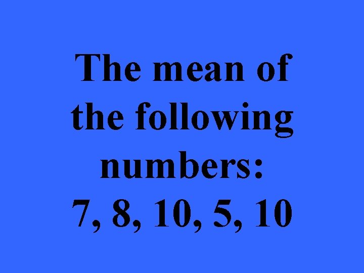 The mean of the following numbers: 7, 8, 10, 5, 10 