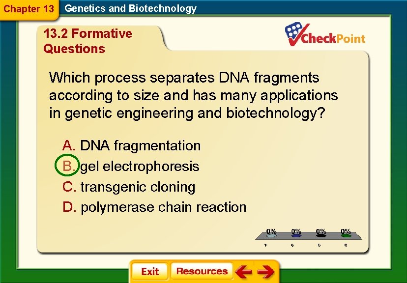 Chapter 13 Genetics and Biotechnology 13. 2 Formative Questions Which process separates DNA fragments
