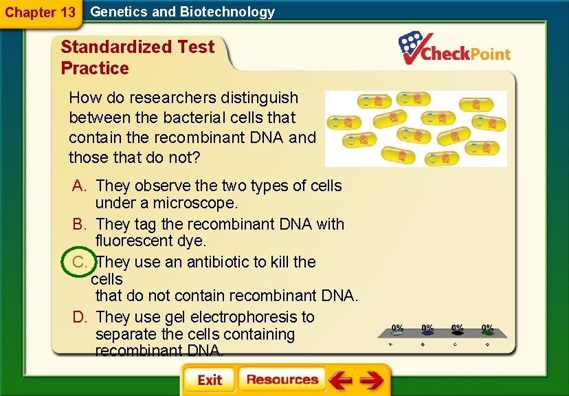 Chapter 13 Genetics and Biotechnology Standardized Test Practice How do researchers distinguish between the