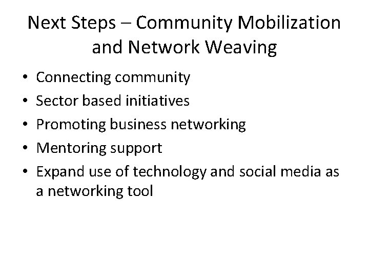 Next Steps – Community Mobilization and Network Weaving • • • Connecting community Sector