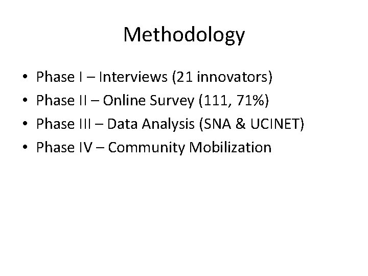 Methodology • • Phase I – Interviews (21 innovators) Phase II – Online Survey