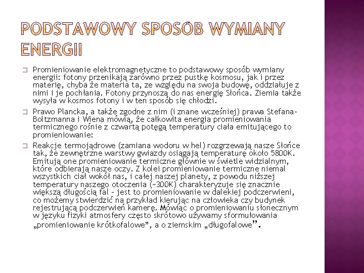 � � � Promieniowanie elektromagnetyczne to podstawowy sposób wymiany energii: fotony przenikają zarówno przez