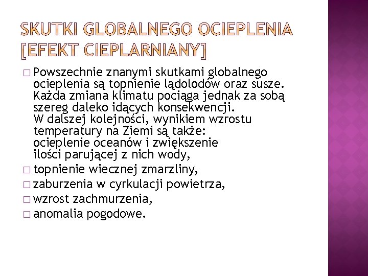 � Powszechnie znanymi skutkami globalnego ocieplenia są topnienie lądolodów oraz susze. Każda zmiana klimatu