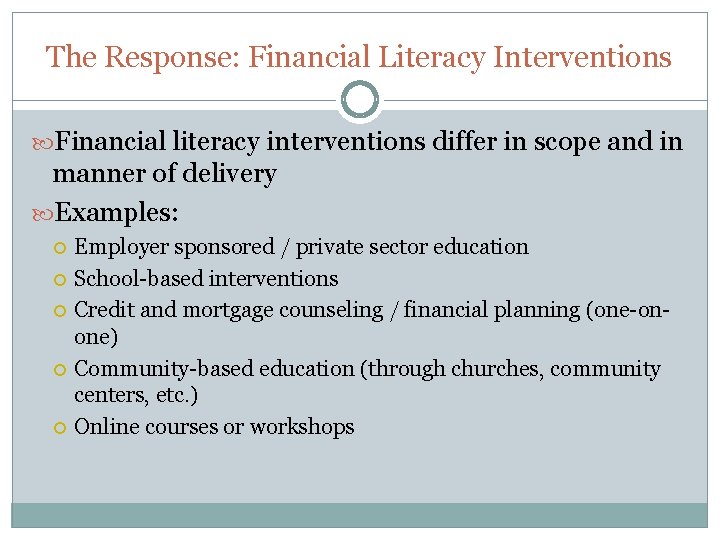 The Response: Financial Literacy Interventions Financial literacy interventions differ in scope and in manner
