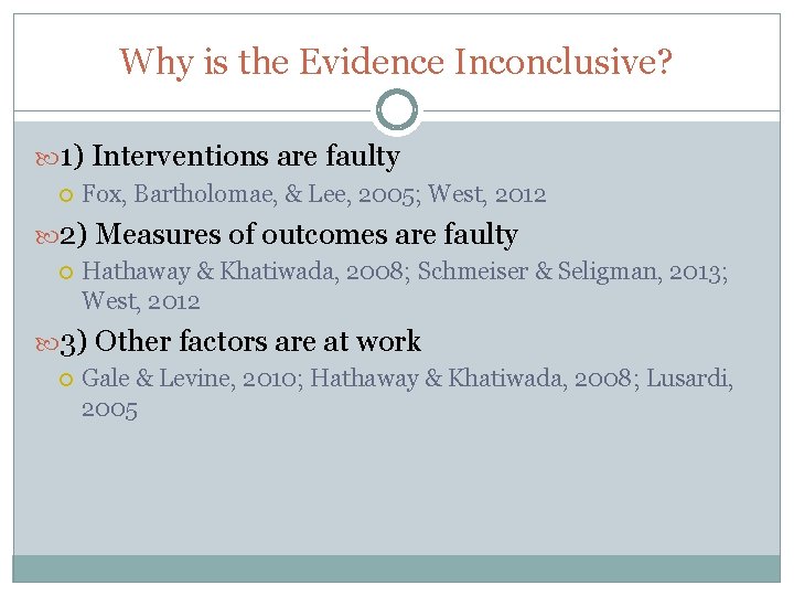 Why is the Evidence Inconclusive? 1) Interventions are faulty Fox, Bartholomae, & Lee, 2005;