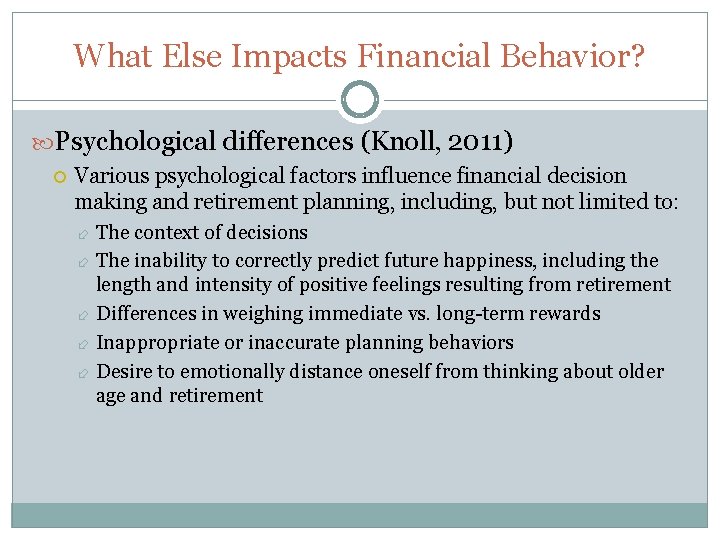 What Else Impacts Financial Behavior? Psychological differences (Knoll, 2011) Various psychological factors influence financial