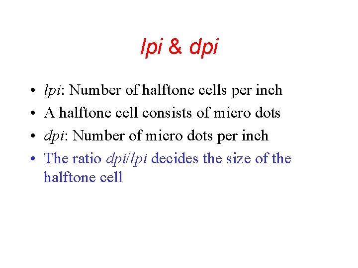 lpi & dpi • • lpi: Number of halftone cells per inch A halftone lpi & dpi • • lpi: Number of halftone cells per inch A halftone