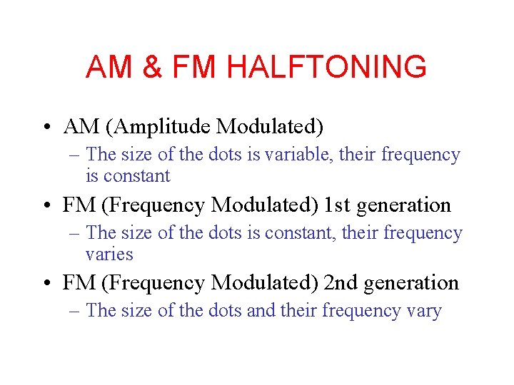 AM & FM HALFTONING • AM (Amplitude Modulated) – The size of the dots AM & FM HALFTONING • AM (Amplitude Modulated) – The size of the dots