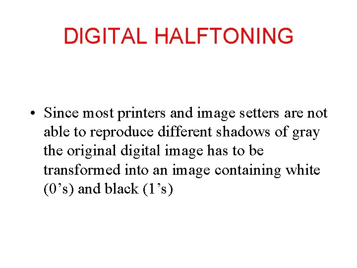 DIGITAL HALFTONING • Since most printers and image setters are not able to reproduce DIGITAL HALFTONING • Since most printers and image setters are not able to reproduce