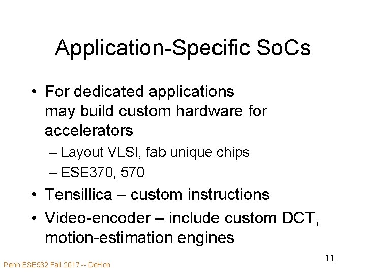 Application-Specific So. Cs • For dedicated applications may build custom hardware for accelerators –