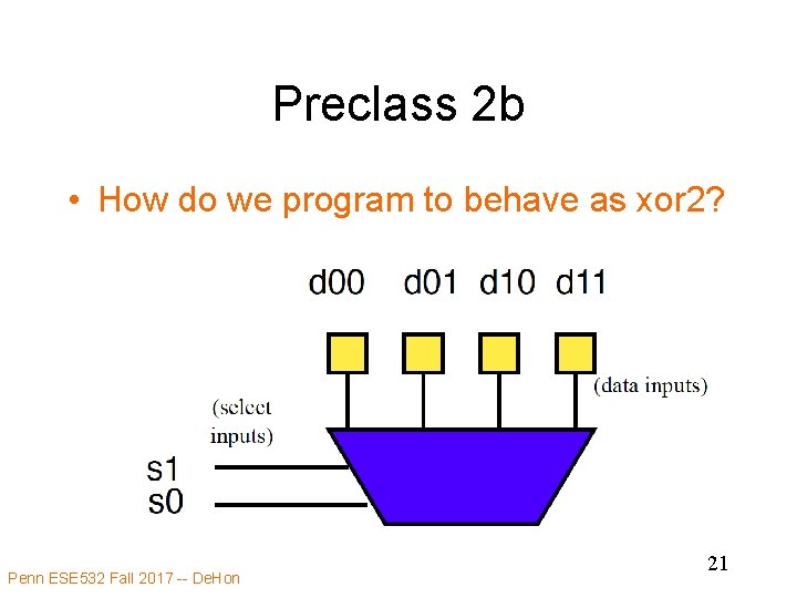 Preclass 2 b • How do we program to behave as xor 2? Penn
