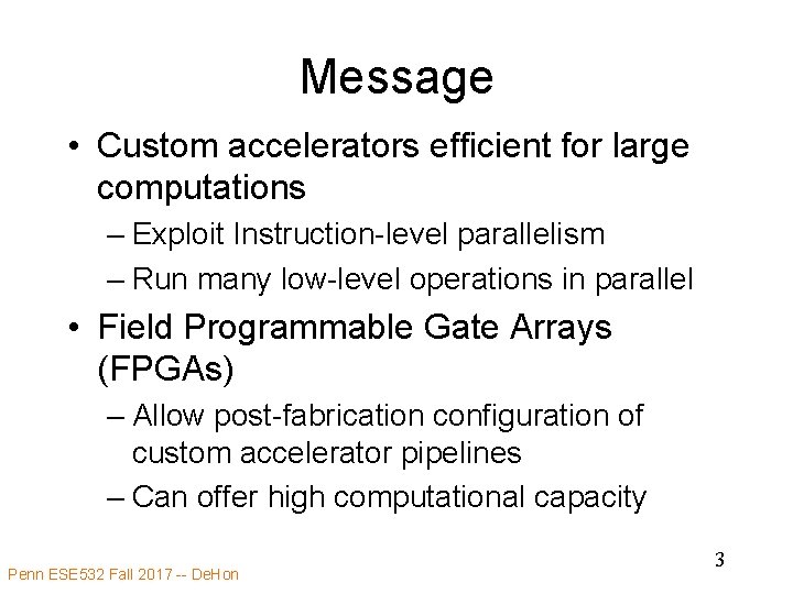 Message • Custom accelerators efficient for large computations – Exploit Instruction-level parallelism – Run