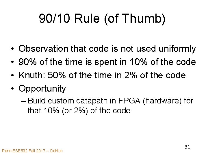 90/10 Rule (of Thumb) • • Observation that code is not used uniformly 90%