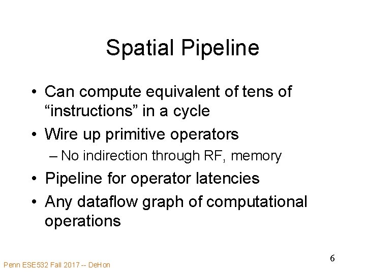 Spatial Pipeline • Can compute equivalent of tens of “instructions” in a cycle •