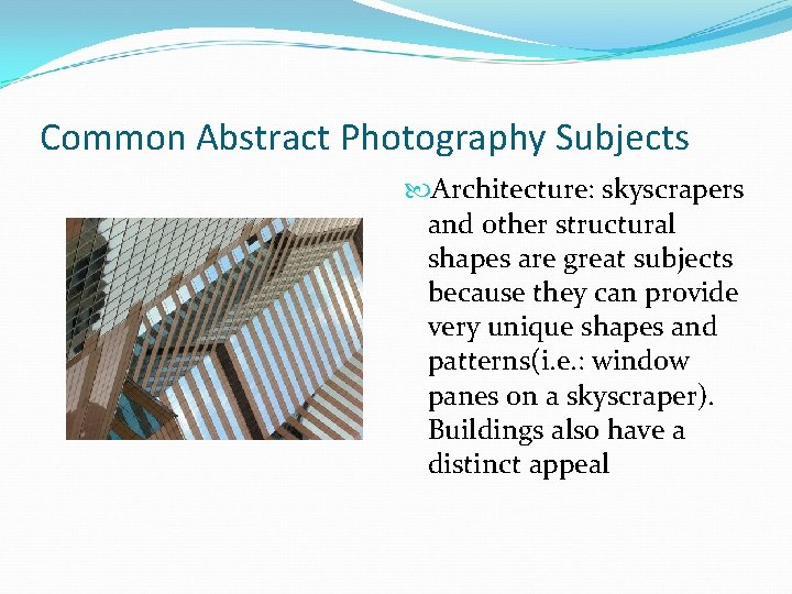 Common Abstract Photography Subjects Architecture: skyscrapers and other structural shapes are great subjects because