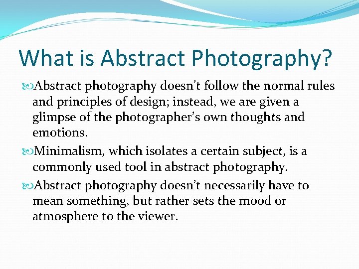 What is Abstract Photography? Abstract photography doesn’t follow the normal rules and principles of