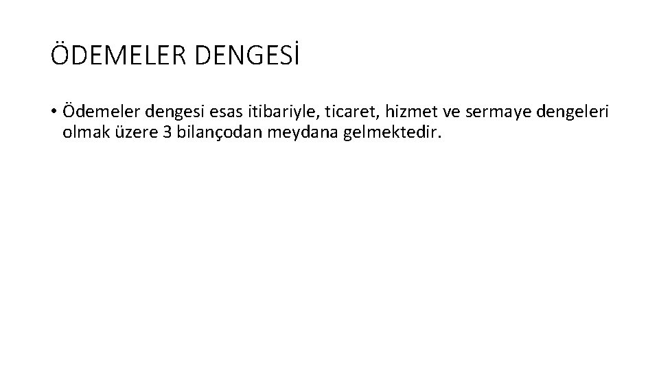 ÖDEMELER DENGESİ • Ödemeler dengesi esas itibariyle, ticaret, hizmet ve sermaye dengeleri olmak üzere