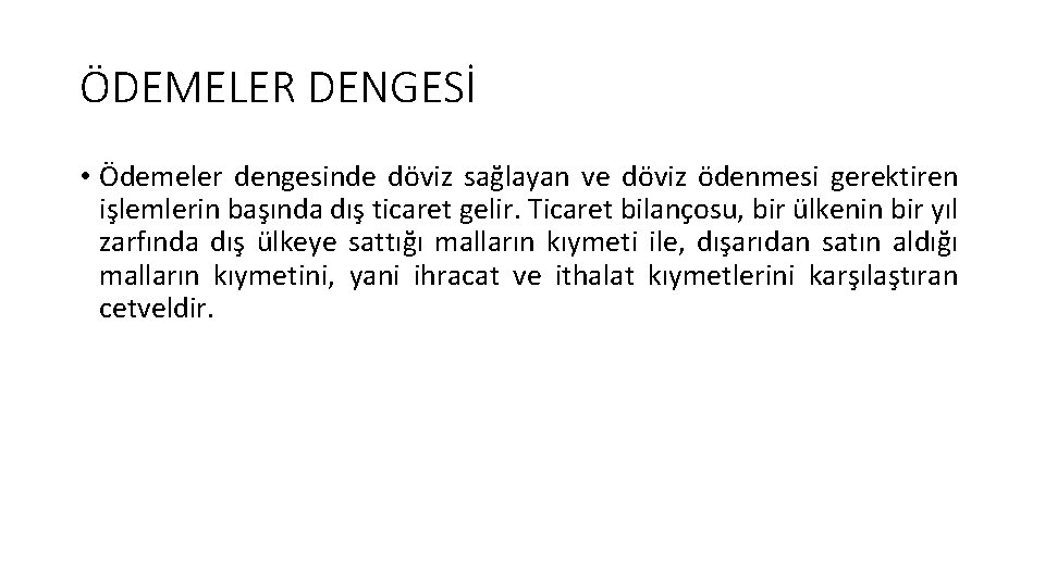 ÖDEMELER DENGESİ • Ödemeler dengesinde döviz sağlayan ve döviz ödenmesi gerektiren işlemlerin başında dış