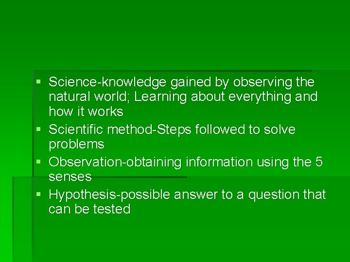 § Science-knowledge gained by observing the natural world; Learning about everything and how it