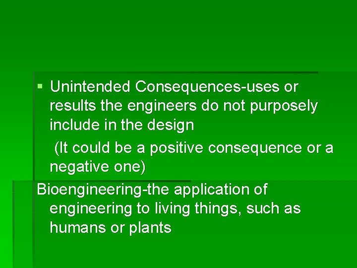 § Unintended Consequences-uses or results the engineers do not purposely include in the design