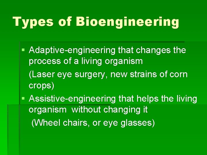 Types of Bioengineering § Adaptive-engineering that changes the process of a living organism (Laser
